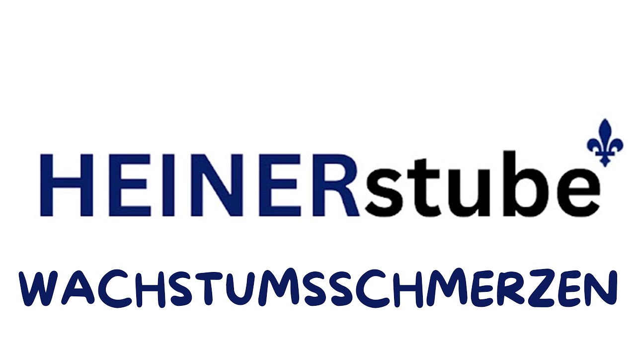 Heinerstube: Wachstumsschmerzen